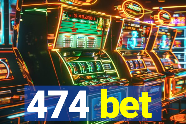 474 bet